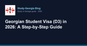 Blog 11 Georgian Student Visa (D3) in 2026: A Step-by-Step Guide